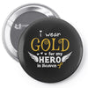 I Wear Gold For My Hero In Haven Pin-back button