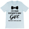 I'm Your Father's Day Gift  Says You're Welcome Baby Boy T-Shirt