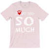 i love my dog so much T-Shirt