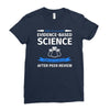 evidence based science! when do we want it. Ladies Fitted T-Shirt