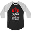 red hair the crown you never take off 3/4 Sleeve Shirt