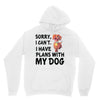 SORRY, I CAN I HAVE PLANS WITH MY DOG Unisex Hoodie