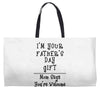 I'm Your Father's Day Gift Mom Says You're Welcome Text Weekender Totes