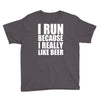 i run because i really like beer Youth Tee