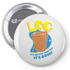 log it's better than bad it's good Pin-back button