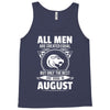 All Men Are Created Equal But Only The Best Are Born In August Tank Top
