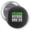 Vegan Because Plant Powered Badass Was Not an Offical Tittle Pin-back button