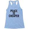 peace is cheaper awesome Racerback Tank