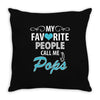 My Favorite People Call Me Pops Throw Pillow