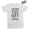 I&rsquo;m Your Father&rsquo;s Day Gift Mom Says You&rsquo;re Welcome Exclusive T-shirt