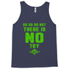 Do Or Do Not There Is No Try Tank Top