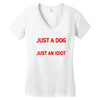 its not just a dog youre just an idiot Women's V-Neck T-Shirt