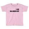 i like halloween day Toddler T-shirt