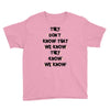 THEY DONT KNOW THAT WE KNOW THEY KNOW WE KNOW Youth Tee