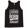 legends are born in january Tank Top