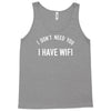 i don't need you i have wifi Tank Top