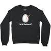 is it Unicorn Crewneck Sweatshirt