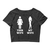 my wife your wife Crop Top