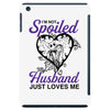 i'm not spoiled my husband just loves me iPad Mini