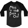 chill the fuck out 3/4 Sleeve Shirt