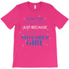don't be jealous just because i'm a super cute november girl T-Shirt