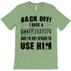 back off i have a crazy grandpa and i'm not afraid to user him T-Shirt