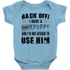 back off i have a crazy poppy and i'm not afraid to user him Baby Onesie