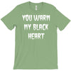 you warm my black heart T-Shirt