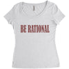 be rational Women's Triblend Scoop T-shirt