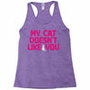 my cat doesn't like you Racerback Tank