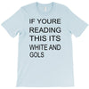 if youre reading this its white and gold T-Shirt