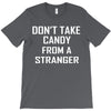 don't take candy from a stranger T-Shirt