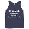Dear Math Stop Asking To Find Your X, He Is Not Coming Back Tank Top