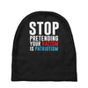 stop pretending your racism is patriotism Baby Beanies