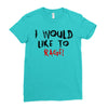 I Would  Like To Rage Ladies Fitted T-Shirt