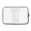 don't be a tool Laptop sleeve
