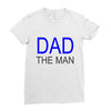 dad the man Ladies Fitted T-Shirt