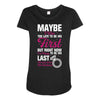Maybe I Was Too Late To Be His First But Right Now I'm Happy To Be His Maternity Scoop Neck T-shirt