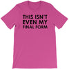 this isn't even my final form T-Shirt