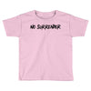 no surrender Toddler T-shirt