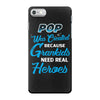 Pop Was Created because Grankids Need Real Heroes iPhone 7 Case