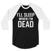 i sleep when im dead 3/4 Sleeve Shirt