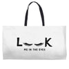 Look Me in The Eyes Weekender Totes