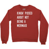 kinda' pissed about not being a Crewneck Sweatshirt