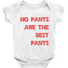 no pants are the best pants Baby Onesie