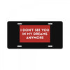 i don't See You in My Dreams Anymore License Plate