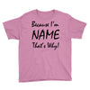 because i'm name that's why! Youth Tee