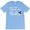 you can't scare me i'm a mother T-Shirt