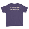 on one hand i'm indecisive Youth Tee