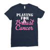 playing for breast cancer Ladies Fitted T-Shirt